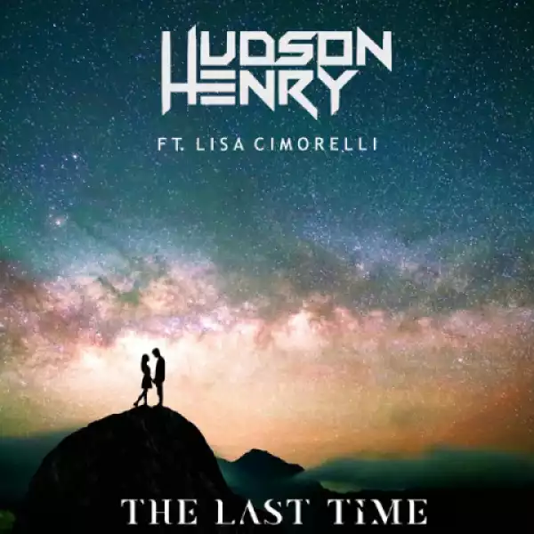 Hudson Henry - The Last Time ft. Lisa Cimorelli